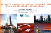 Turkey ’ s expanding energy outreach and its geopolitical implications  Mehmet Öğütçü The Brussels Energy Club  8 November 2012