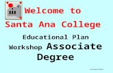 Welcome to  Santa Ana College  Educational Plan Workshop  Associate Degree
