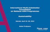 International Multi-stakeholder Consultation on National AIDS  Programmes Sustainability Nairobi,  April  19 -20, 2012 Anton Pruijssers