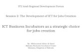 ITU Arab Regional Development Forum Session 2: The Development  of ICT for  Jobs Creation ICT  Business Incubators as a strategic choice for jobs creation