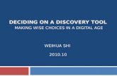 Deciding on a Discovery Tool Making Wise Choices in a Digital Age WeIHUA Shi  2010.10
