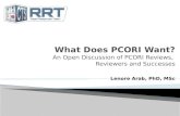 What Does PCORI Want? An Open Discussion of PCORI Reviews,  Reviewers and Successes Lenore Arab, PhD,  MSc
