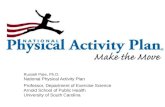 Russell  Pate, Ph.D. National  Physical Activity Plan Professor ,  Department of  Exercise Science Arnold  School of Public Health