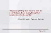 “Not everything that counts can be counted; and not everything that can be counted counts.” -  Albert Einstein, Famous Genius
