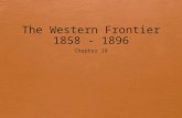 The Western Frontier 1858 - 1896