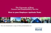 The University of Kent Careers and Employability Service How to pass Employer Aptitude Tests