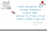 Salon Documation 2010 Village SharePoint Project 2010  Atelier le 17 mars 10 de 13h30 à 14h30 d’Inge-Com