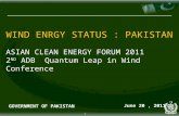WIND ENRGY STATUS : PAKISTAN ASIAN CLEAN ENERGY FORUM 2011 2 ND  ADB  Quantum Leap in Wind Conference