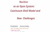 Nucleus       as an Open System:       Continuum Shell Model and       New   Challenges Vladimir   Zelevinsky NSCL/ Michigan State University