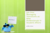 Job One:  Managing Transitions as New Professionals in Student  Affairs