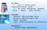 Do Now :   1.  Don’t loose your identification card.   2.  In your notebook, define “acid”, “base”, and “buffer” Agenda :   Return- Microscope Quiz