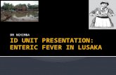 ID UNIT PRESENTATION: ENTERIC FEVER IN LUSAKA