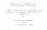 National  Breastfeeding  Consultative  Meeting Legal framework for promoting and protecting breastfeeding in the workplace by: Ms  Thulani Ntshani NDOH