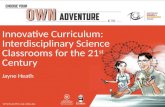 Innovative Curriculum: Interdisciplinary Science Classrooms for the 21 st  Century Jayne  Heath