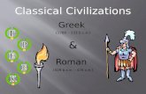 Classical Civilizations Greek  (1780 – 133  b.c.e .) & Roman (509  b.c.e . – 476  c.e .)
