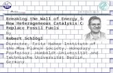 Breaking  the Wall of Energy  Supply .  How  Heterogeneous Catalysis  Can  Replace Fossil  Fuels by Robert Schlögl