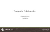 Geospatial Collaboration Chris Holmes OpenGeo