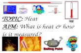 TOPIC :  Heat AIM :  What is heat & how is it measured?