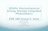 EESiPV : Electrochemical Energy Storage integrated  Photovoltaics EME 580 Group 5: Solar