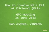 How to involve MS’s FLA  at EU-level (FLA) GPC-meeting 25 June 2013 Dan Andrée, VINNOVA