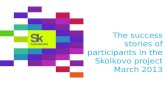 The success stories  of participants in the Skolkovo project March  2013