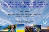 The Weather, Climate and Health Program at NCAR: Using  NASA Products for Public Health  Applications