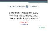 Employer Views on ESL   Writing Inaccuracy and   Academic Implications Jim Hu jhu@tru.ca BC TEAL 2014 Richmond, BC