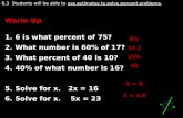 Warm Up 6 is what percent of 75? What number is 60% of 17? What percent of 40 is 10? 40% of what number is 16? Solve for x.   2x = 16 Solve for x.    5x = 23