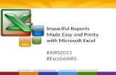 Impactful Reports  Made  Easy and Pretty  with Microsoft Excel #AIRS2013  # ExcelatAIRS