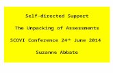 Self-directed Support The Unpacking of Assessments SCOVI Conference 24 th  June 2014  Suzanne Abbate