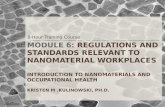 Module 6:  Regulations and Standards Relevant to Nanomaterial Workplaces Introduction to Nanomaterials and Occupational Health  Kristen M .Kulinowski, Ph.D.