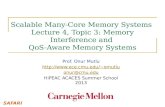 Scalable Many-Core Memory Systems  Lecture 4, Topic  3 : Memory Interference and  QoS -Aware Memory Systems