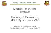 Medical Recruiting Brigade Planning & Developing AFAP Symposium VTC Angela M. Williams, SFA Medical Recruiting Brigade (MRB)