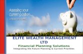 ELITE WEALTH MANAGEMENT LTD Financial Planning Solutions Integrating the Future Planning & Current Priorities