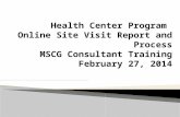 Health Center Program  Online Site Visit Report and Process MSCG Consultant Training February 27, 2014