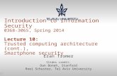 Introduction to Information Security 0368-3065, Spring 2014 Lecture 10: Trusted computing architecture (cont.), Smartphone security
