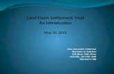 Land Claim Settlement Trust An Introduction May 19,  2011