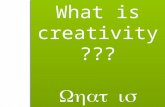 What is creativity??? What is creativity.