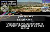 Cyber Security Edward Chow Engineering and Applied Science University of Colorado at Colorado Springs