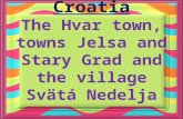 The Hvar town, towns Jelsa and Stary Grad and the village Svätá Nedelja