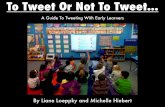 To Tweet Or Not To Tweet...A Guide To Tweeting With Early Learners
