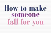 How To Make Someone Fall For You