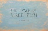 The Tale of Three Fish