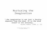 Nurturing the Imagination “…the imagination is not just a faculty separate from the mind. It is the mind itself in its entirety…” —Gianni Rodari (1996,