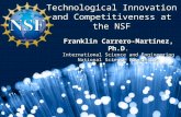 Technological Innovation and Competitiveness at the NSF Franklin Carrero-Martínez, Ph.D. International Science and Engineering National Science Foundation.