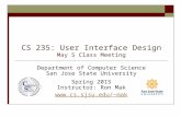 CS 235: User Interface Design May 5 Class Meeting Department of Computer Science San Jose State University Spring 2015 Instructor: Ron Mak mak.