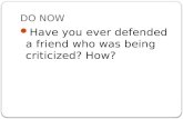 DO NOW Have you ever defended a friend who was being criticized? How?