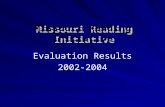 Evaluation Results 2002-2004 Missouri Reading Initiative.
