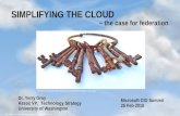 Http:// SIMPLIFYING THE CLOUD – the case for federation Dr. Terry Gray Assoc VP, Technology Strategy University.