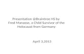 Presentation @Braintree HS by Fred Manasse, a Child Survivor of the Holocaust from Germany April 3,2013.